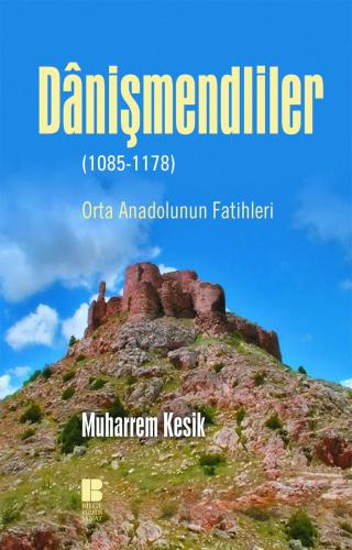 Danişmendliler (1085-1178)-Orta Anadolu'nun Fatihleri