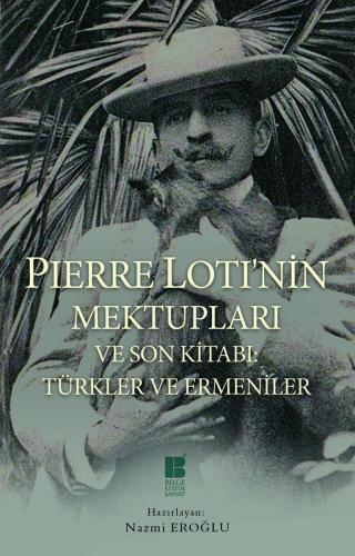 Pierre Lotı'nin Mektupları Ve Son Kitabı Türkler Ve Ermeniler