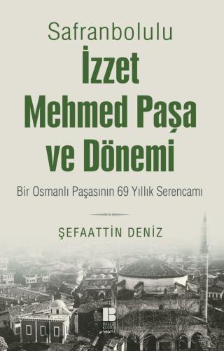 Safranbolulu İzzet Mehmed Paşa ve Dönemi