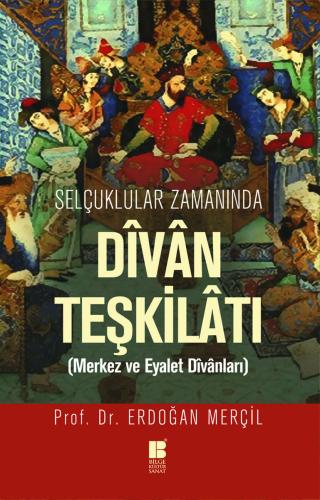 Selçuklular Zamanında Divan Teşkilatı (Merkez ve Eyalet Divanları)