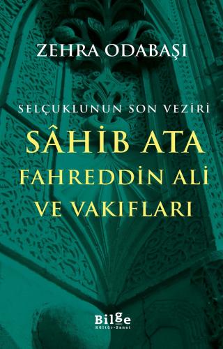 Selçuklunun Son Veziri Sâhib Ata Fahreddin Ali ve Vakıfları