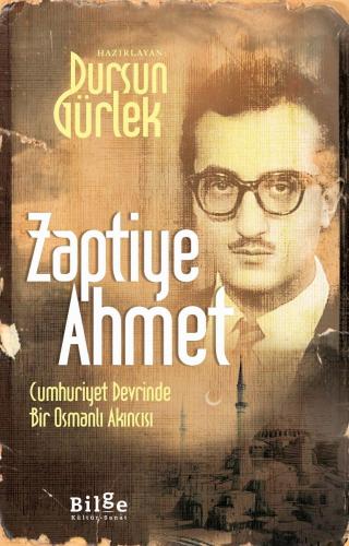 Zaptiye Ahmet-Cumhuriyet Devrinde Bir Osmanlı Akıncısı